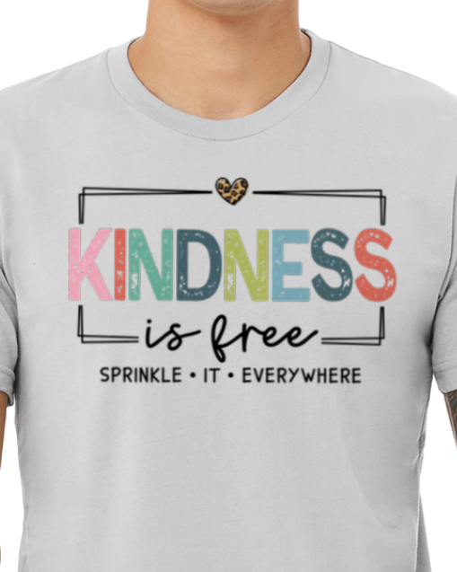 Kindness Is Free- T-Shirt